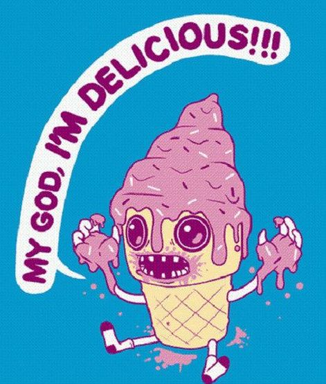 Ice cream my god, I'm delicious